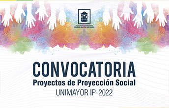 Comunidad UNIMAYOR convocada a participar de los Proyectos de Proyección Social IP-2022.