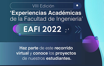 Conoce las Experiencias Académicas de la Facultad de Ingeniería EAFI 2022.