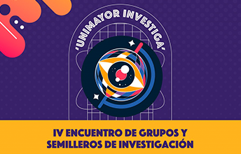 IV Encuentro de Grupos y Semilleros de Investigación ‘UNIMAYOR Investiga’.