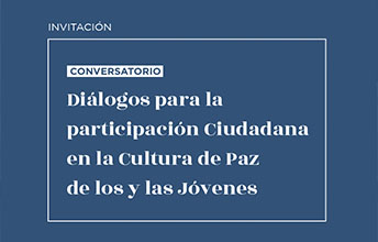 Participación ciudadana en la cultura de paz de los y las jóvenes – Conversatorio.